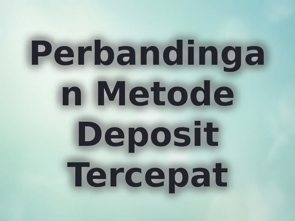 Perbandingan Metode Deposit Tercepat